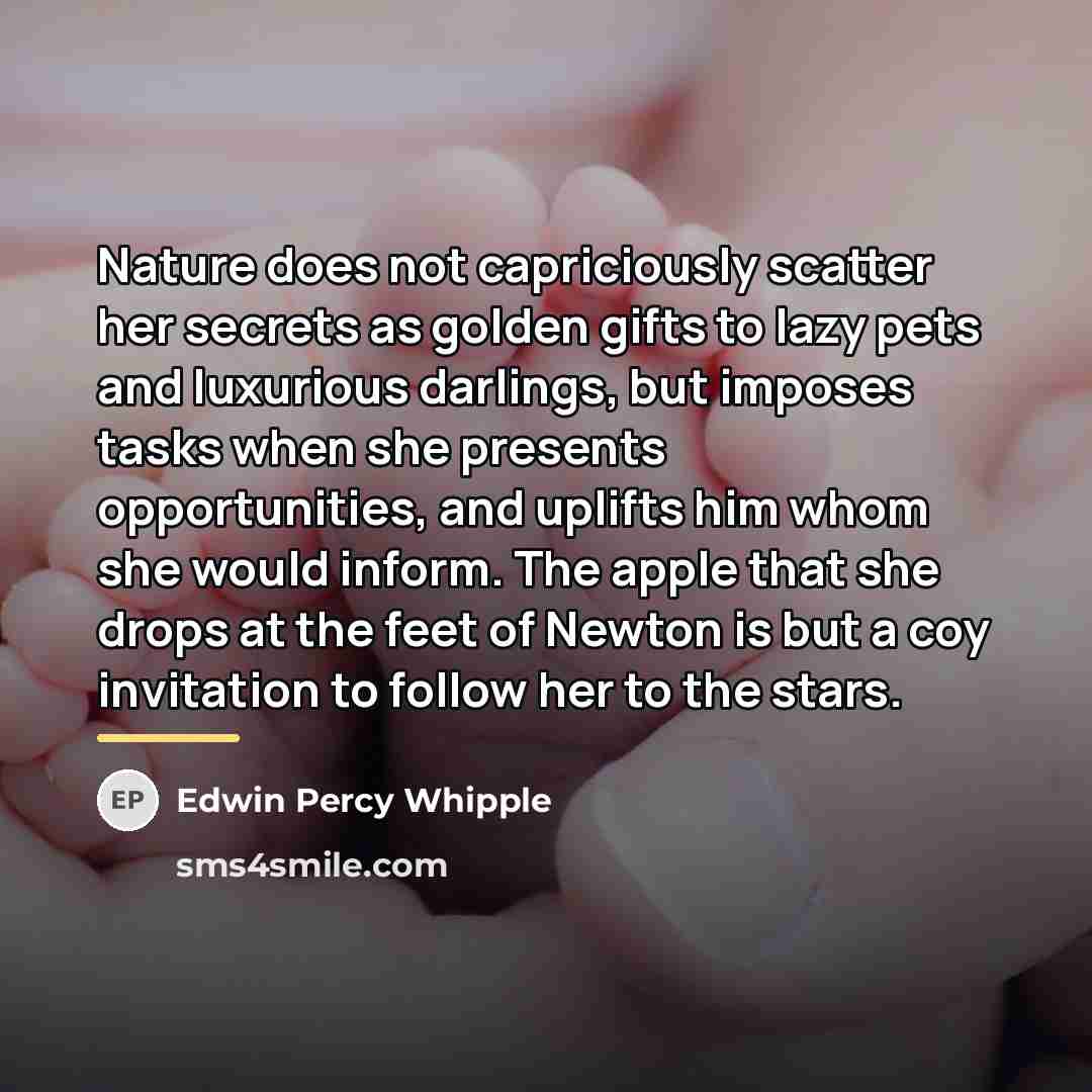 “Nature does not capriciously scatter her secrets as golden gifts…” quote by Edwin Percy Whipple