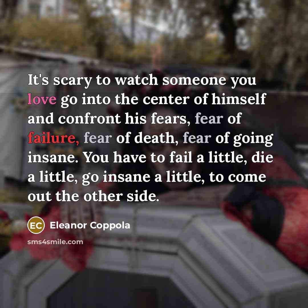 “It's scary to watch someone you love go into the…” quote by Eleanor Coppola