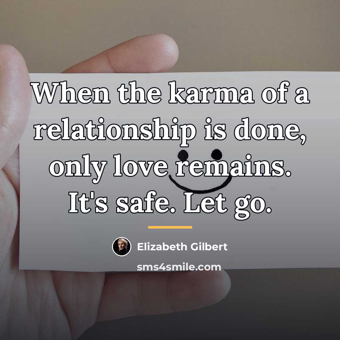 “When the karma of a relationship is done, only love…” quote by Elizabeth Gilbert