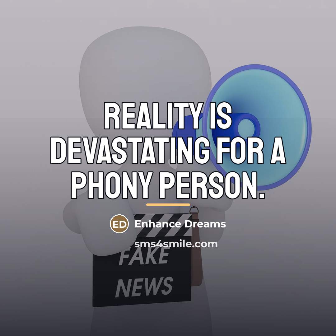“Reality is devastating for a phony person.…” quote by Enhance Dreams