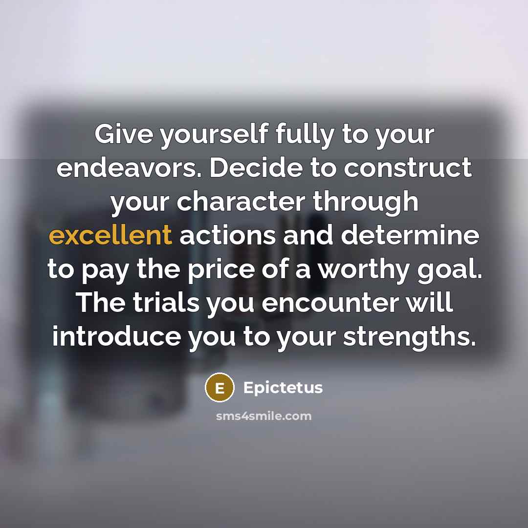 “Give yourself fully to your endeavors. Decide to construct your…” quote by Epictetus