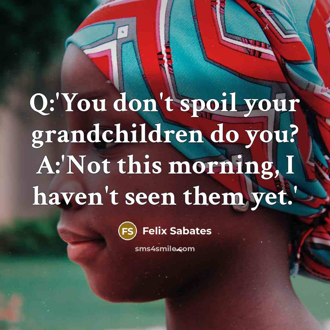 “Q:'You don't spoil your grandchildren do you? A:'Not this morning,…” quote by Felix Sabates
