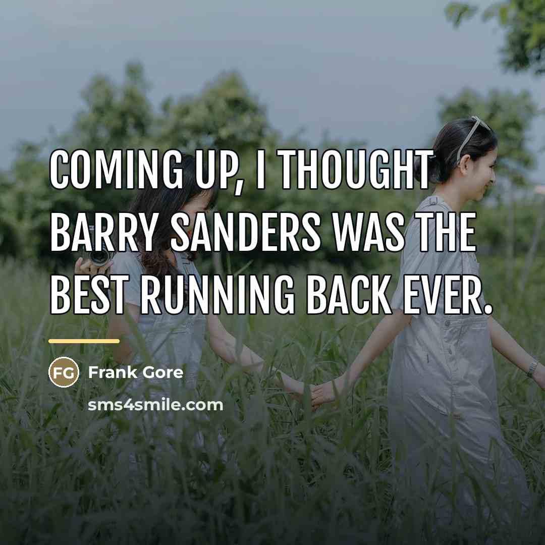 “Coming up, I thought Barry Sanders was the best running…” quote by Frank Gore