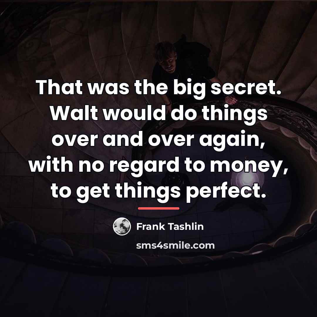 “That was the big secret. Walt would do things over…” quote by Frank Tashlin