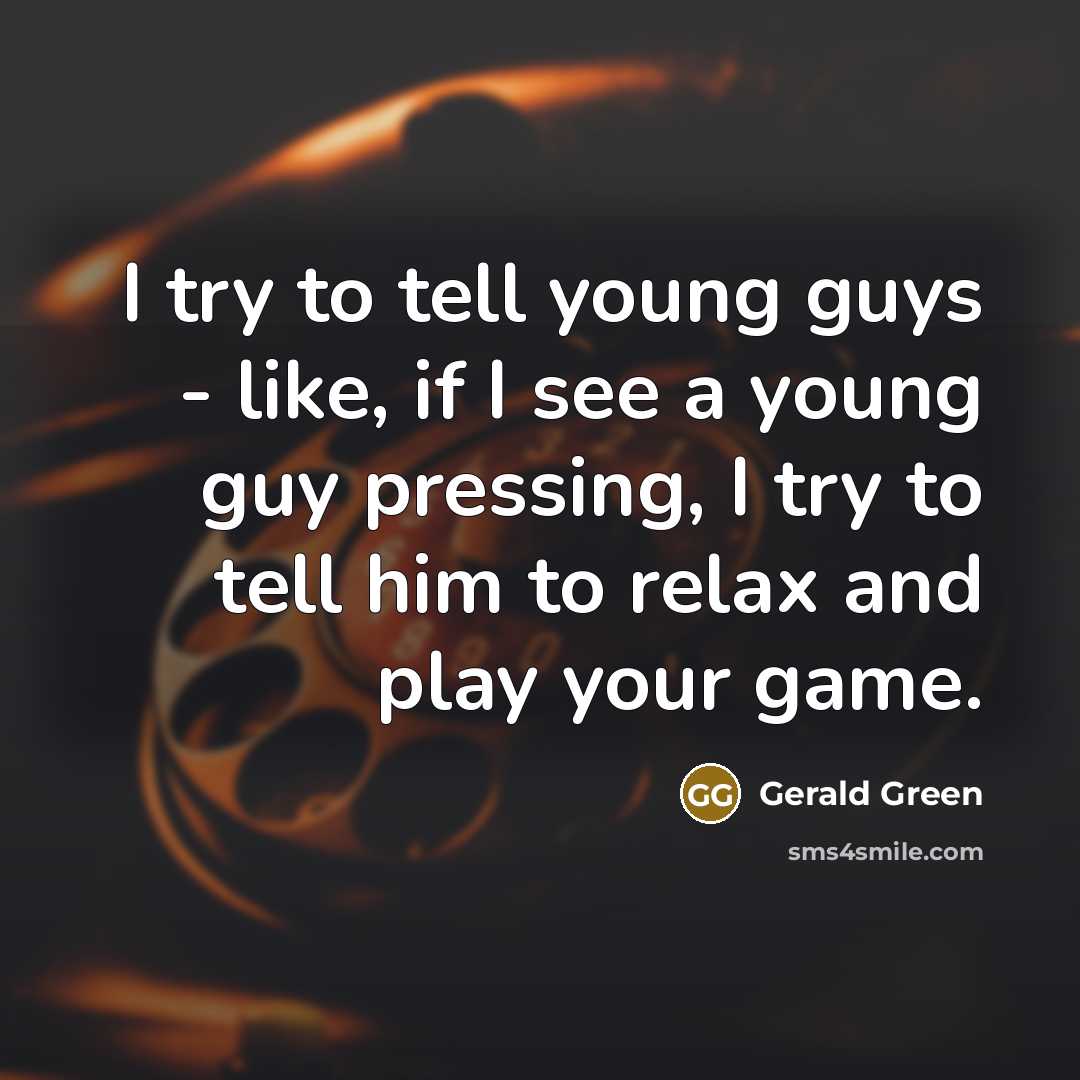 “I try to tell young guys - like, if I…” quote by Gerald Green