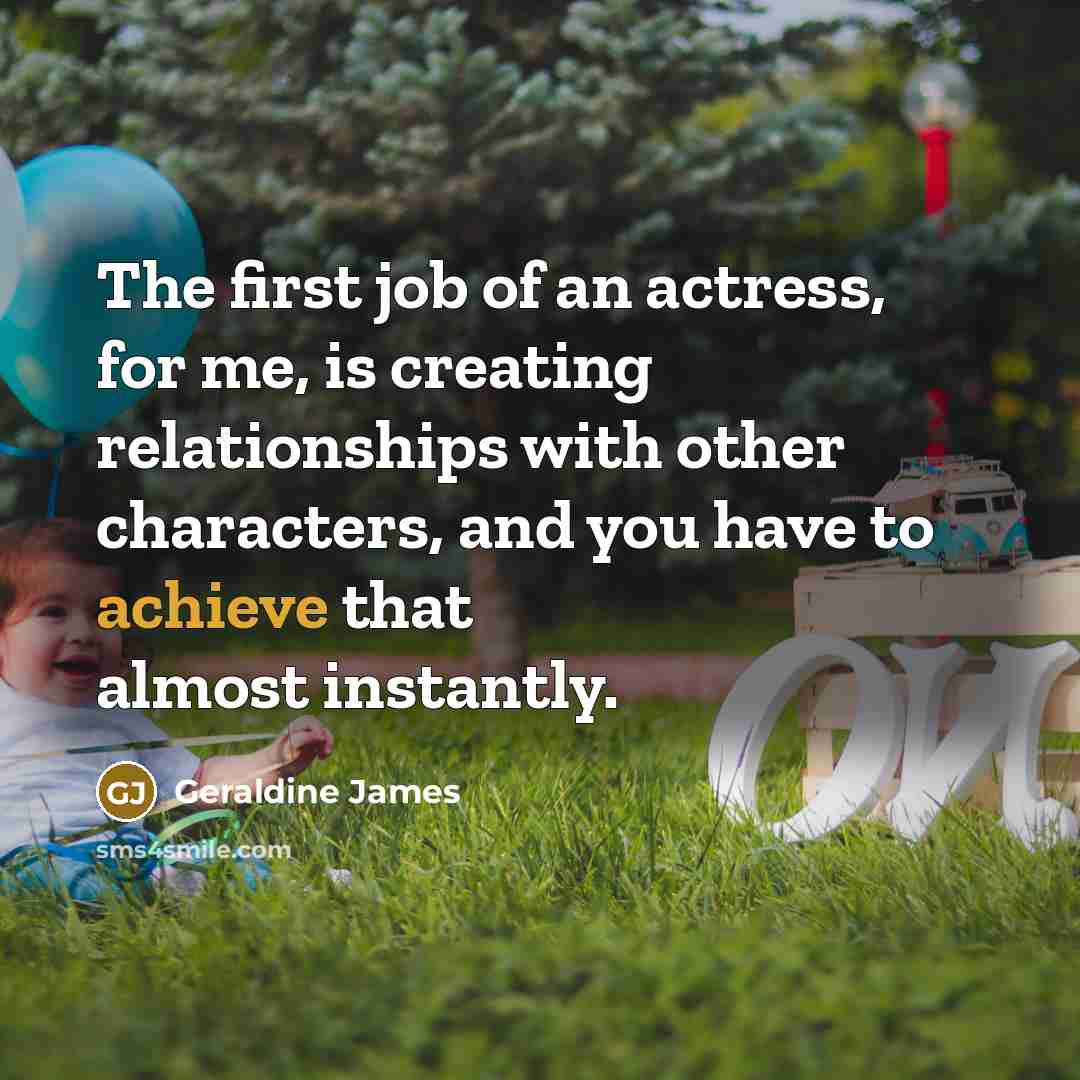 “The first job of an actress, for me, is creating…” quote by Geraldine James
