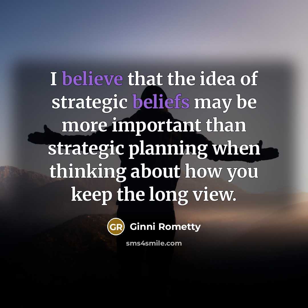 “I believe that the idea of strategic beliefs may be…” quote by Ginni Rometty
