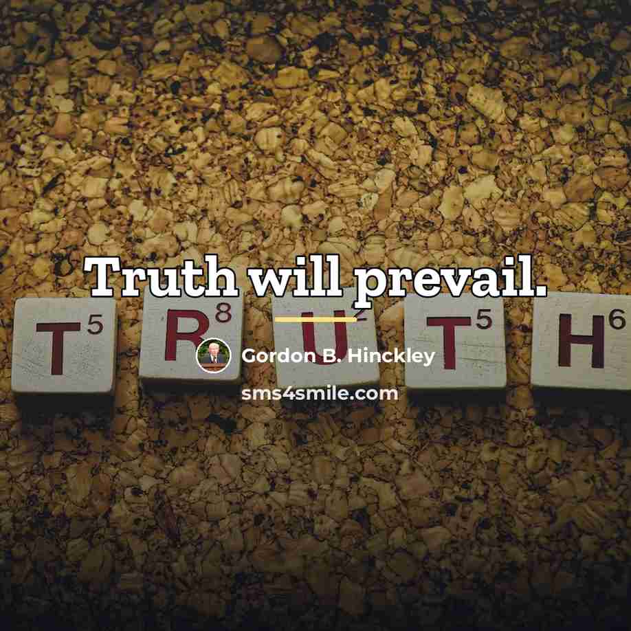 “Truth will prevail.…” quote by Gordon B. Hinckley