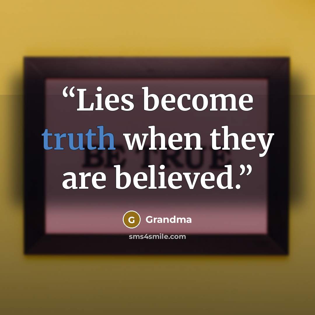 “Lies become truth when they are believed.” quote by Grandma