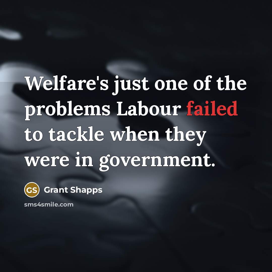 “Welfare's just one of the problems Labour failed to tackle…” quote by Grant Shapps