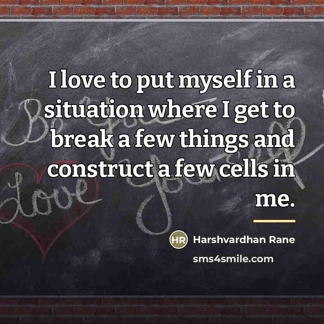 “I love to put myself in a situation where I…” quote by Harshvardhan Rane