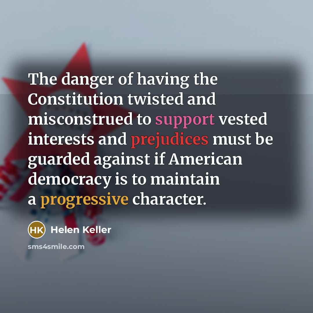 “The danger of having the Constitution twisted and misconstrued to…” quote by Helen Keller