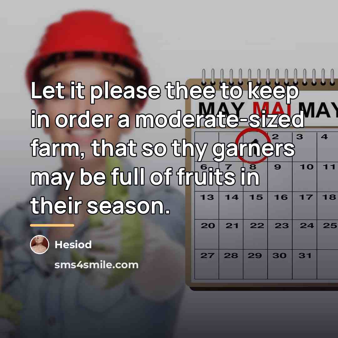 “Let it please thee to keep in order a moderate-sized…” quote by Hesiod
