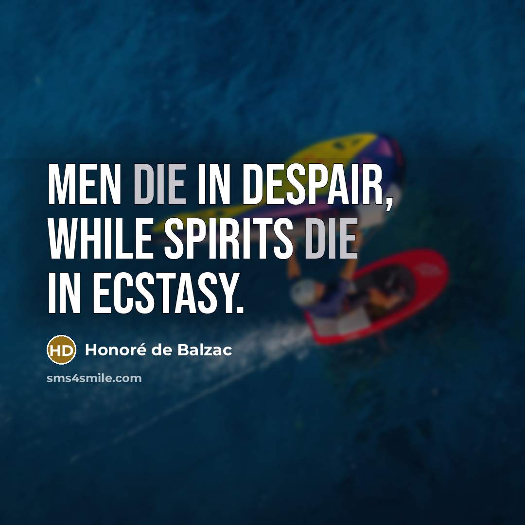 “Men die in despair, while spirits die in ecstasy.…” quote by Honore de Balzac