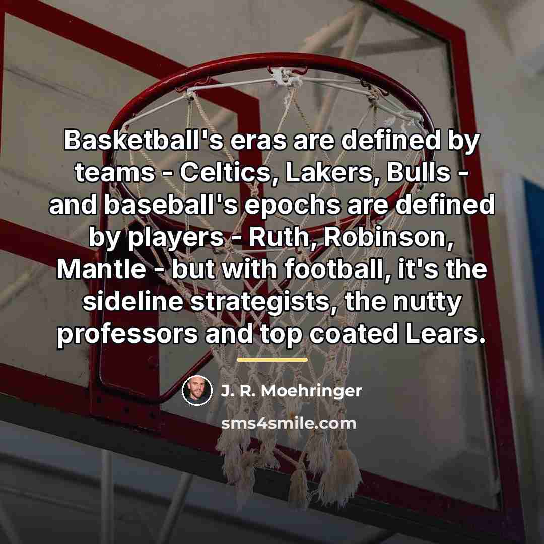 “Basketball's eras are defined by teams - Celtics, Lakers, Bulls…” quote by J. R. Moehringer