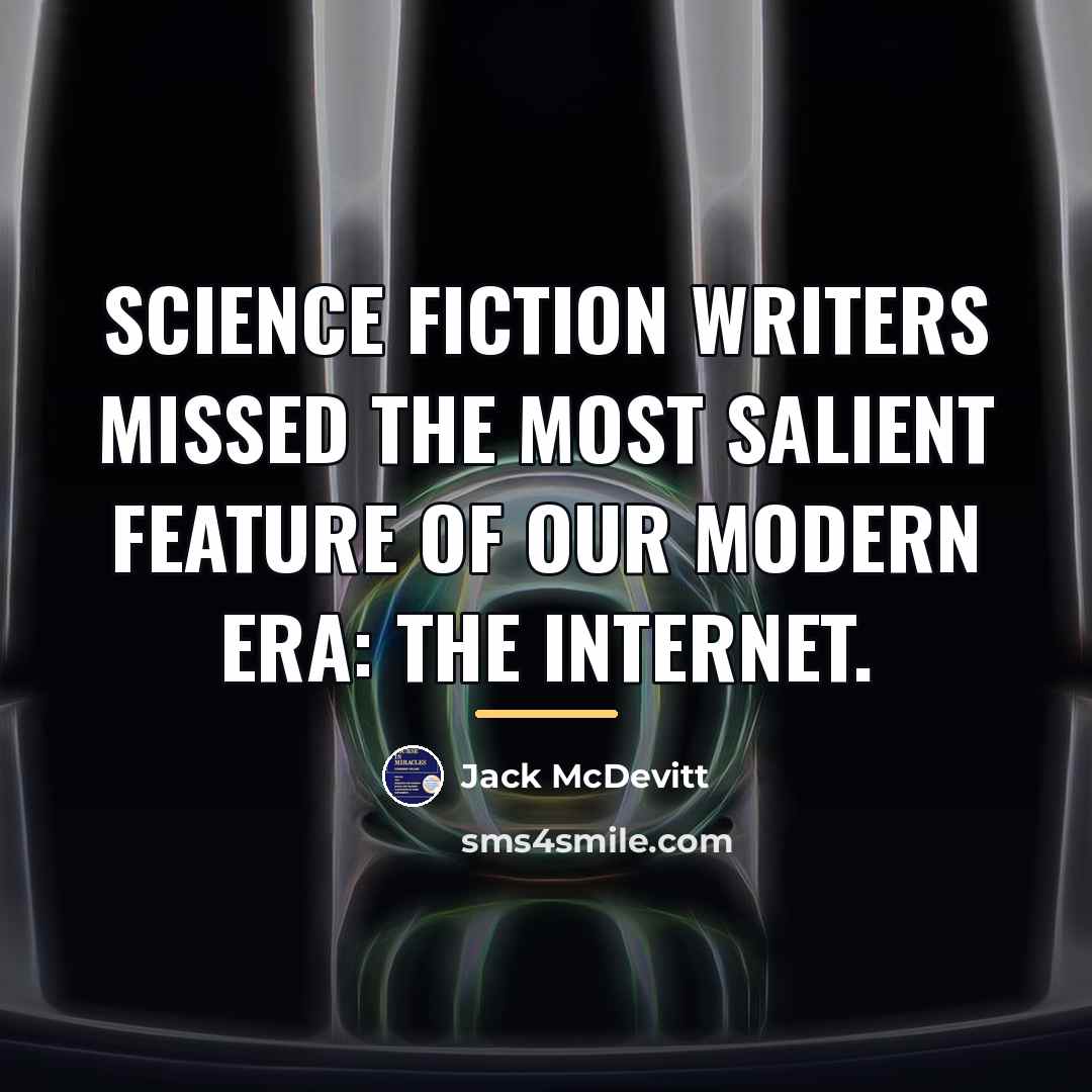 “Science fiction writers missed the most salient feature of our…” quote by Jack McDevitt