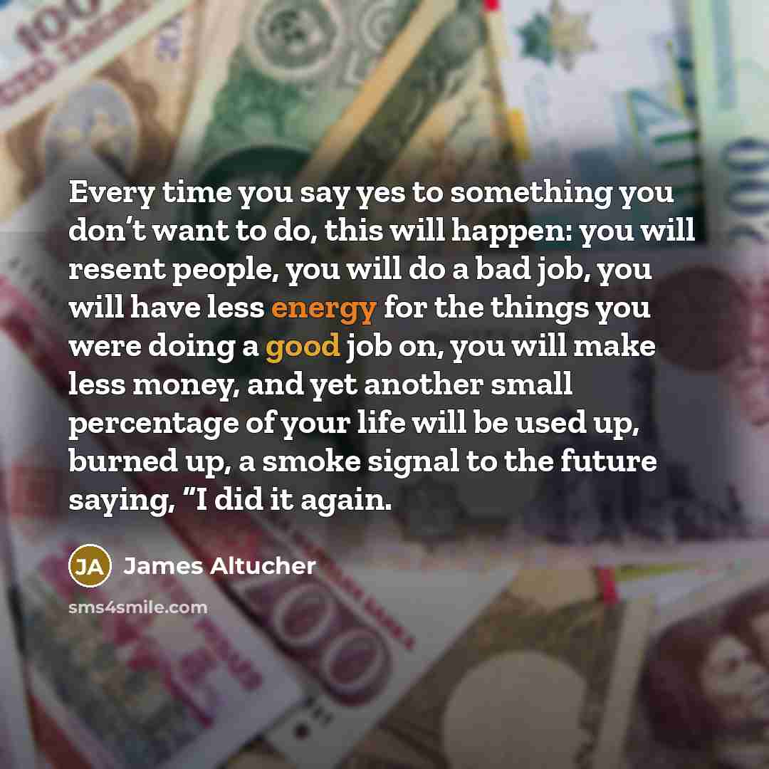 “Every time you say yes to something you don’t want…” quote by James Altucher