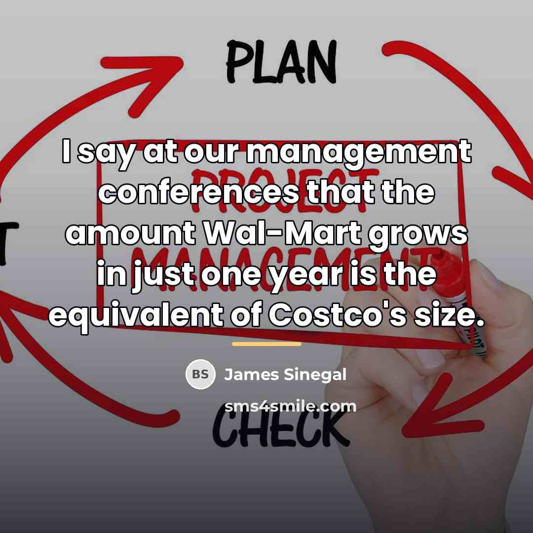 “I say at our management conferences that the amount Wal-Mart…” quote by James Sinegal