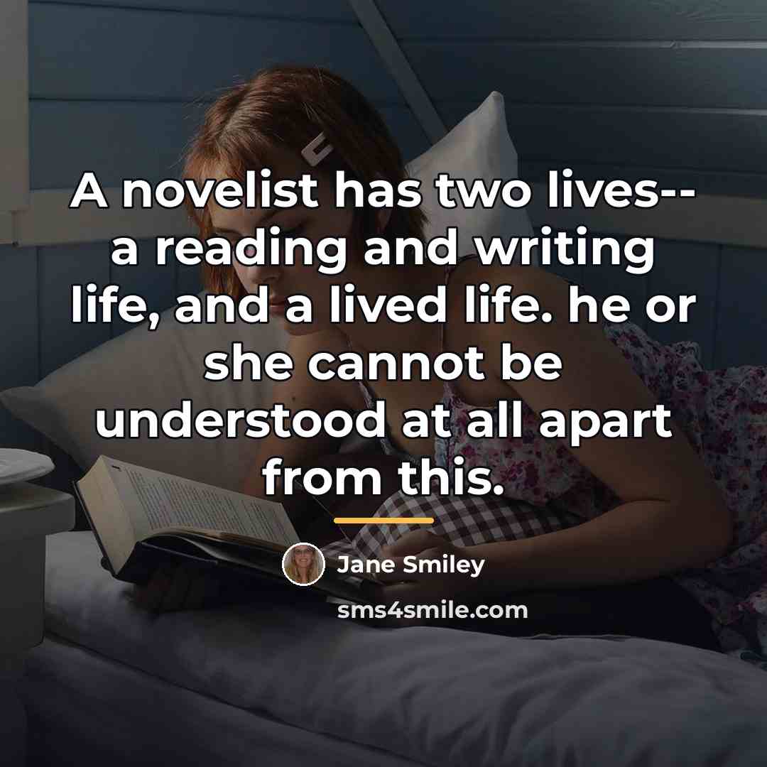 “A novelist has two lives-- a reading and writing life,…” quote by Jane Smiley
