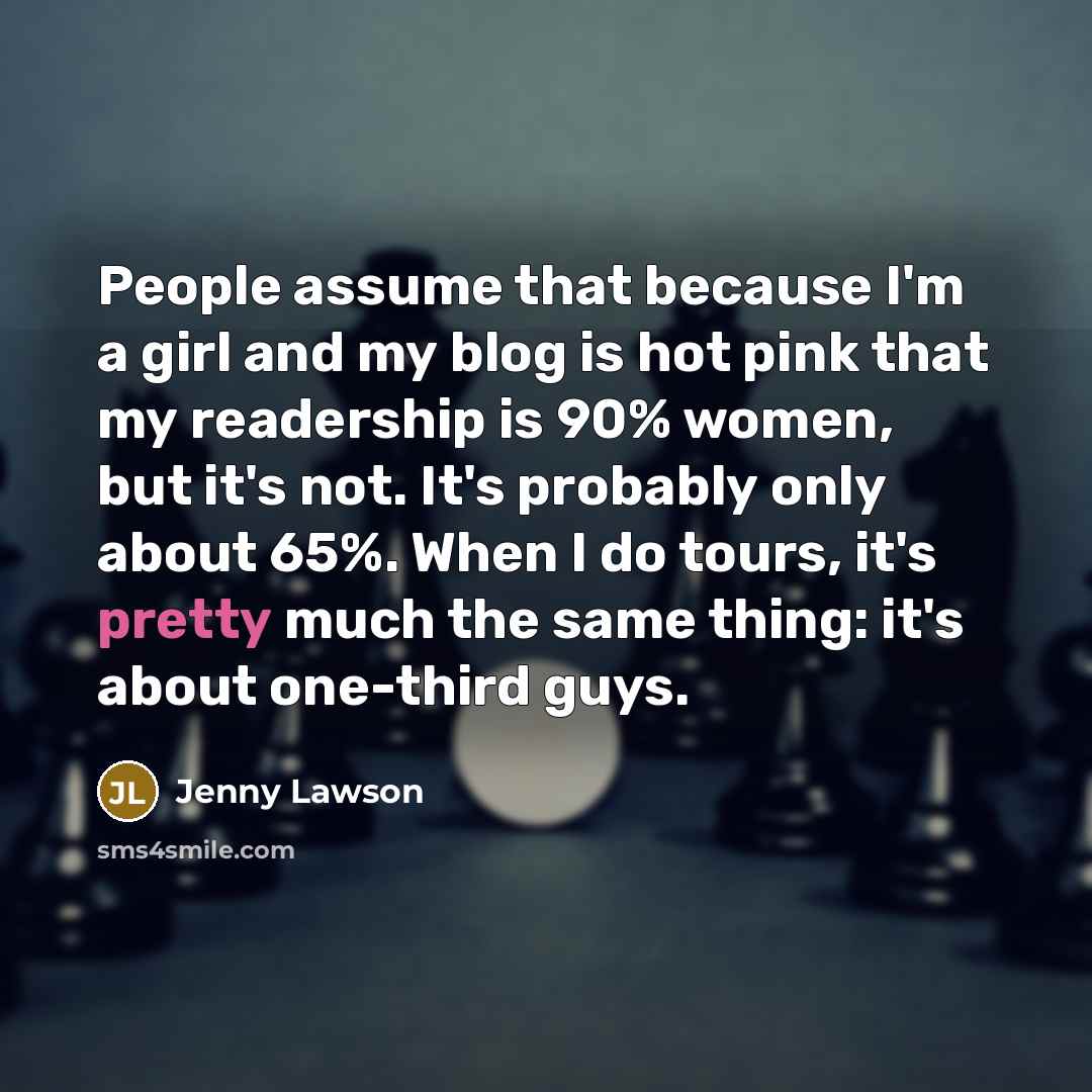 “People assume that because I'm a girl and my blog…” quote by Jenny Lawson