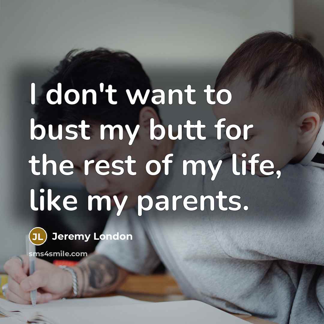 “I don't want to bust my butt for the rest…” quote by Jeremy London