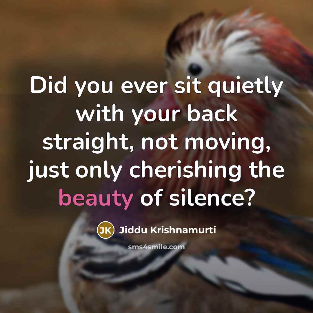 “Did you ever sit quietly with your back straight, not…” quote by Jiddu Krishnamurti