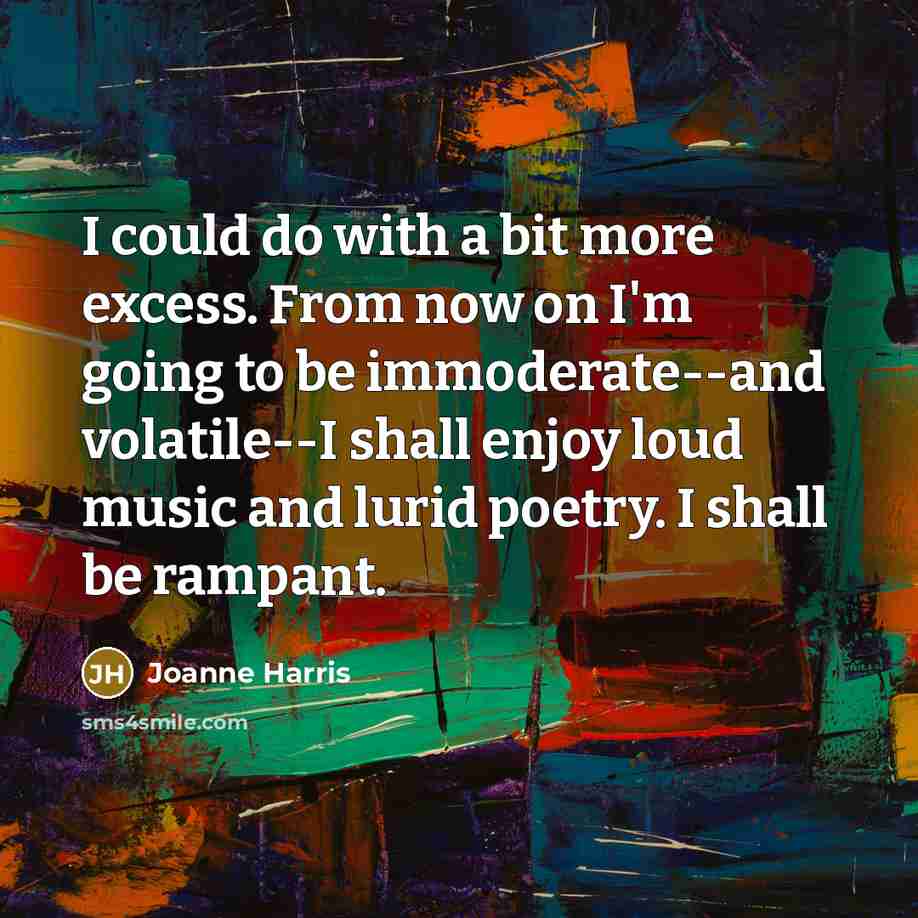 “I could do with a bit more excess. From now…” quote by Joanne Harris