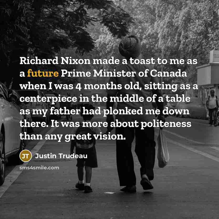 “Richard Nixon made a toast to me as a future…” quote by Justin Trudeau