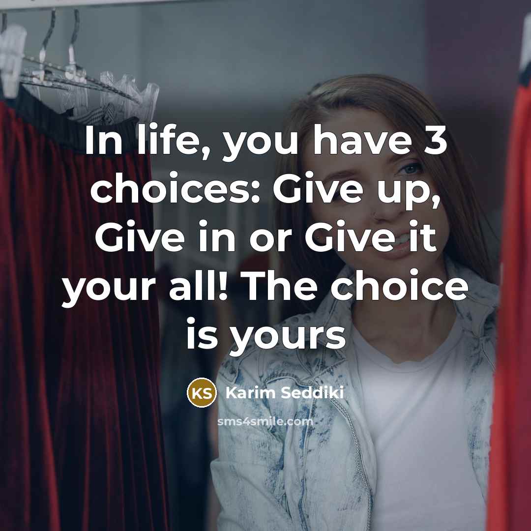 “In life, you have 3 choices: Give up, Give in…” quote by Karim Seddiki