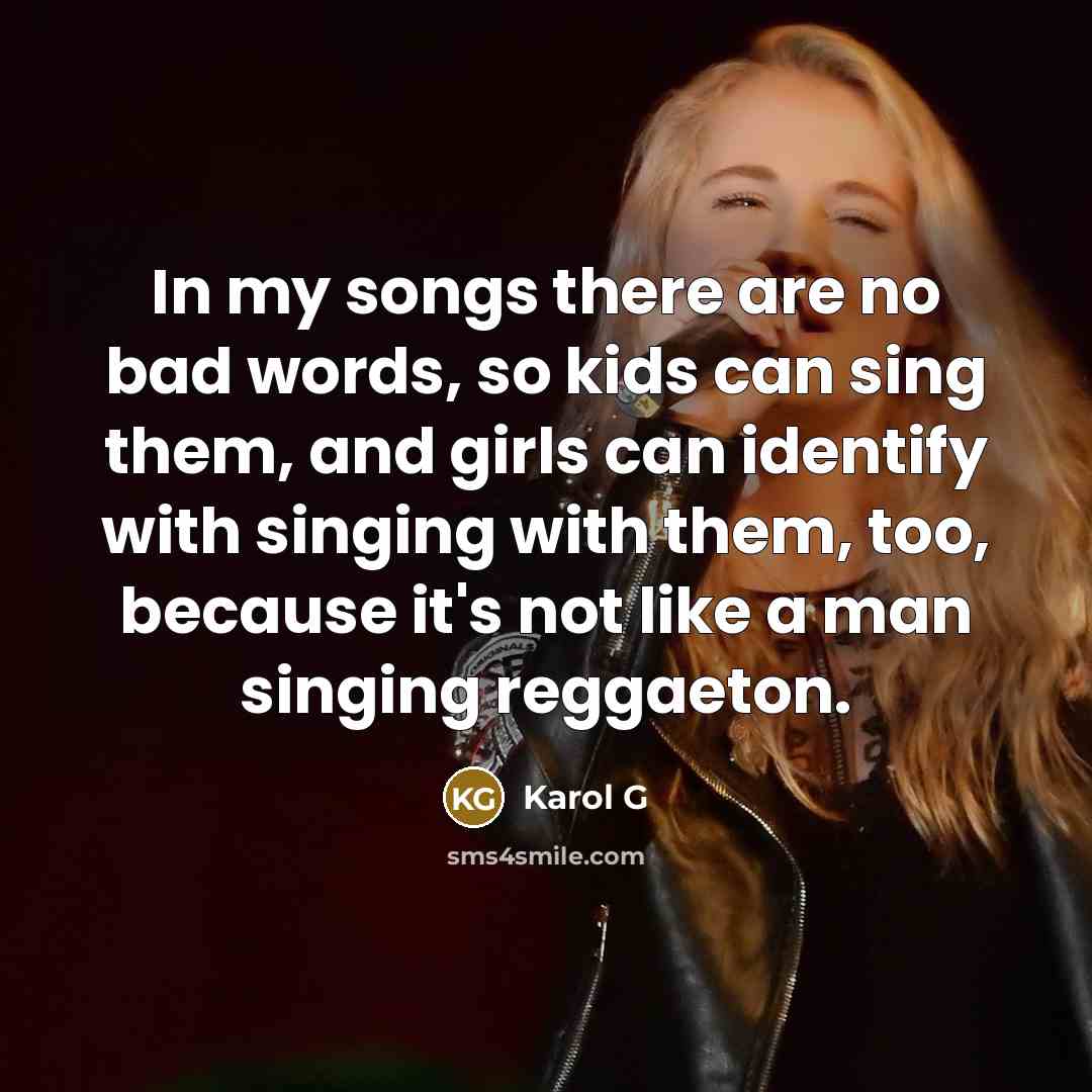 “In my songs there are no bad words, so kids…” quote by Karol G