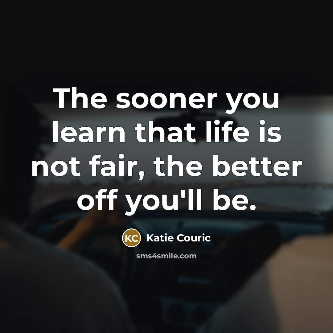 “The sooner you learn that life is not fair, the…” quote by Katie Couric