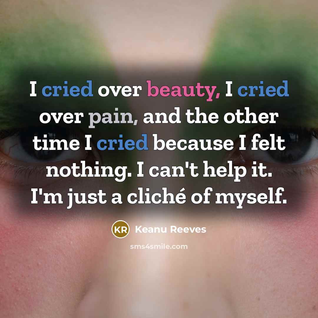 “I cried over beauty, I cried over pain, and the…” quote by Keanu Reeves