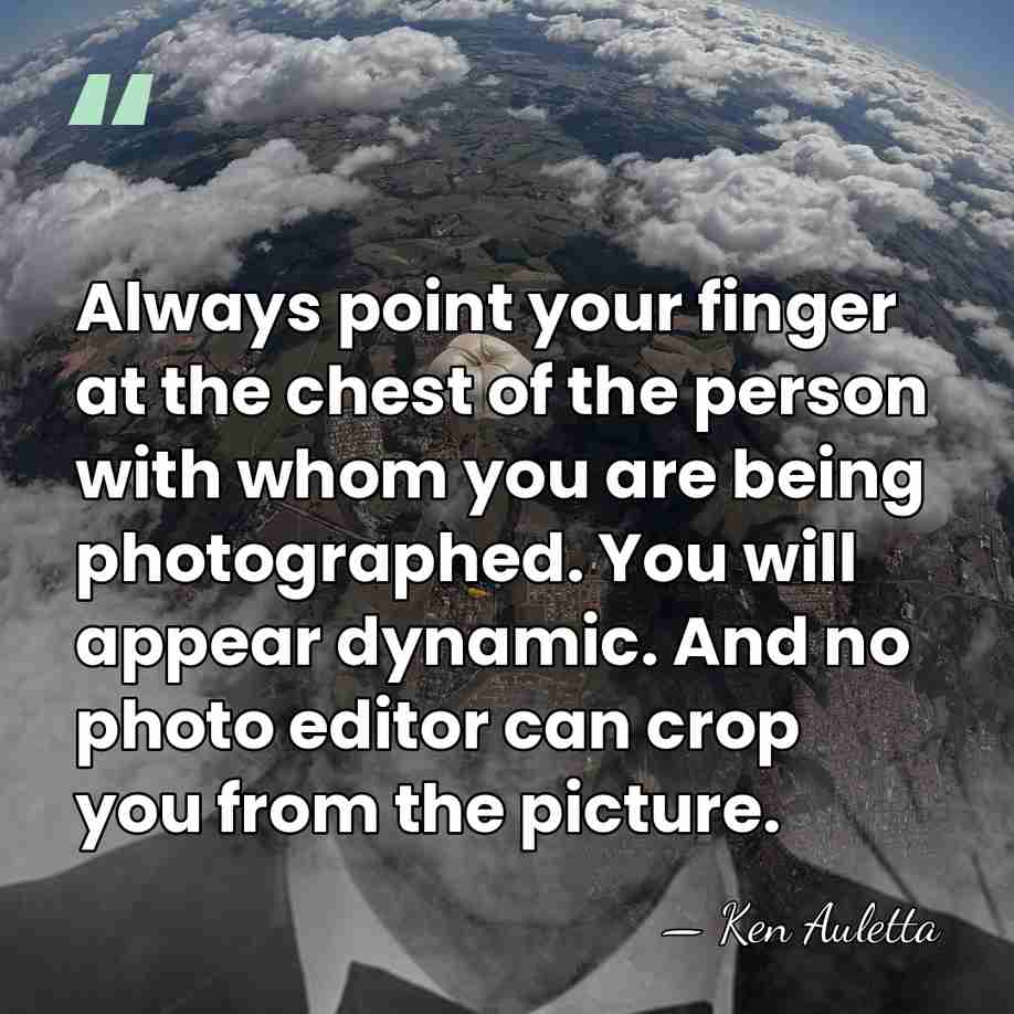 Always point your finger at the chest of the person with whom&hellip; - Ken Auletta