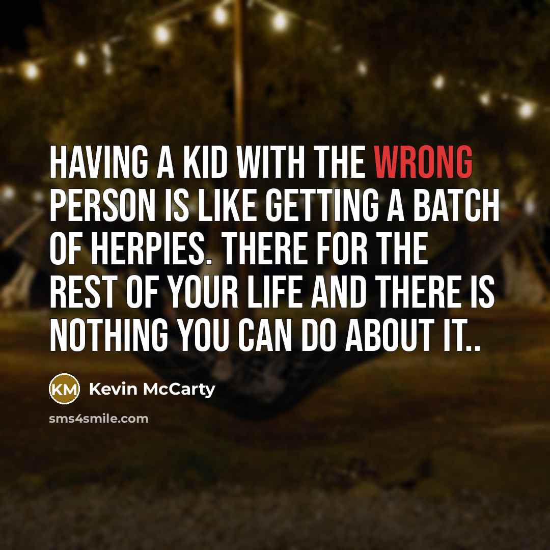 “Having a kid with the wrong person is like getting…” quote by Kevin McCarty