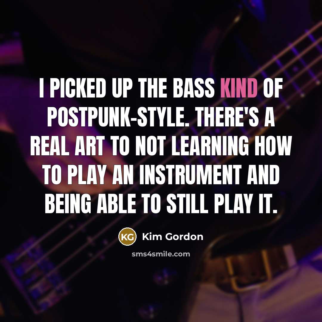 “I picked up the bass kind of postpunk-style. There's a…” quote by Kim Gordon