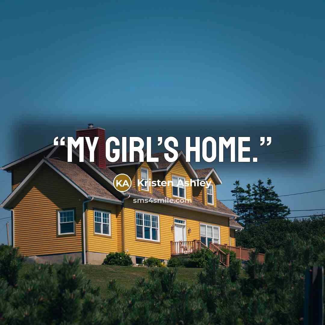 “My girl’s home.” quote by Kristen Ashley