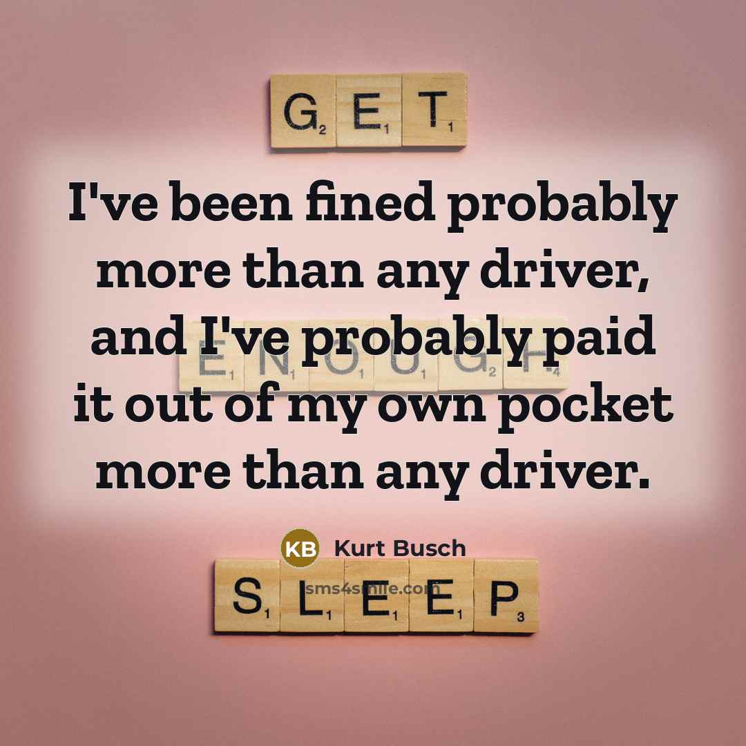 “I've been fined probably more than any driver, and I've…” quote by Kurt Busch