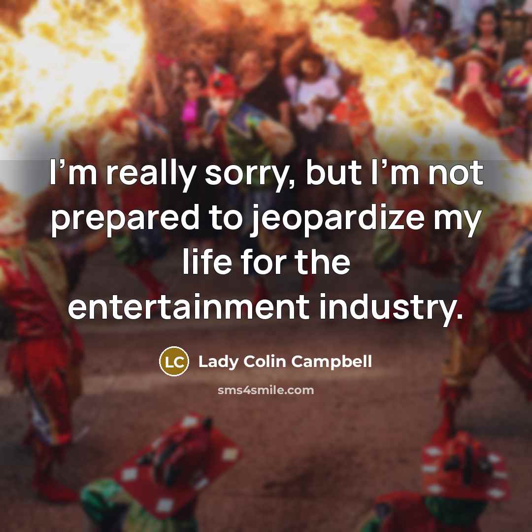 “I'm really sorry, but I'm not prepared to jeopardize my…” quote by Lady Colin Campbell