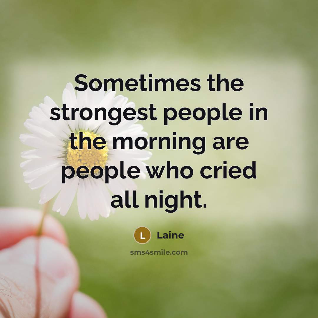 “Sometimes the strongest people in the morning are people who…” quote by Laine