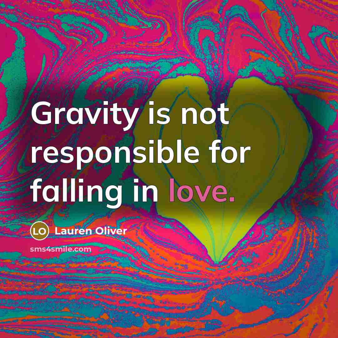 “Gravity is not responsible for falling in love.” quote by Lauren Oliver