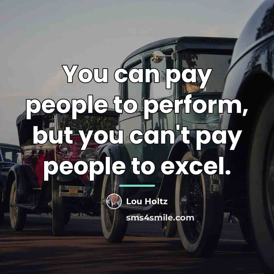 “You can pay people to perform, but you can't pay…” quote by Lou Holtz
