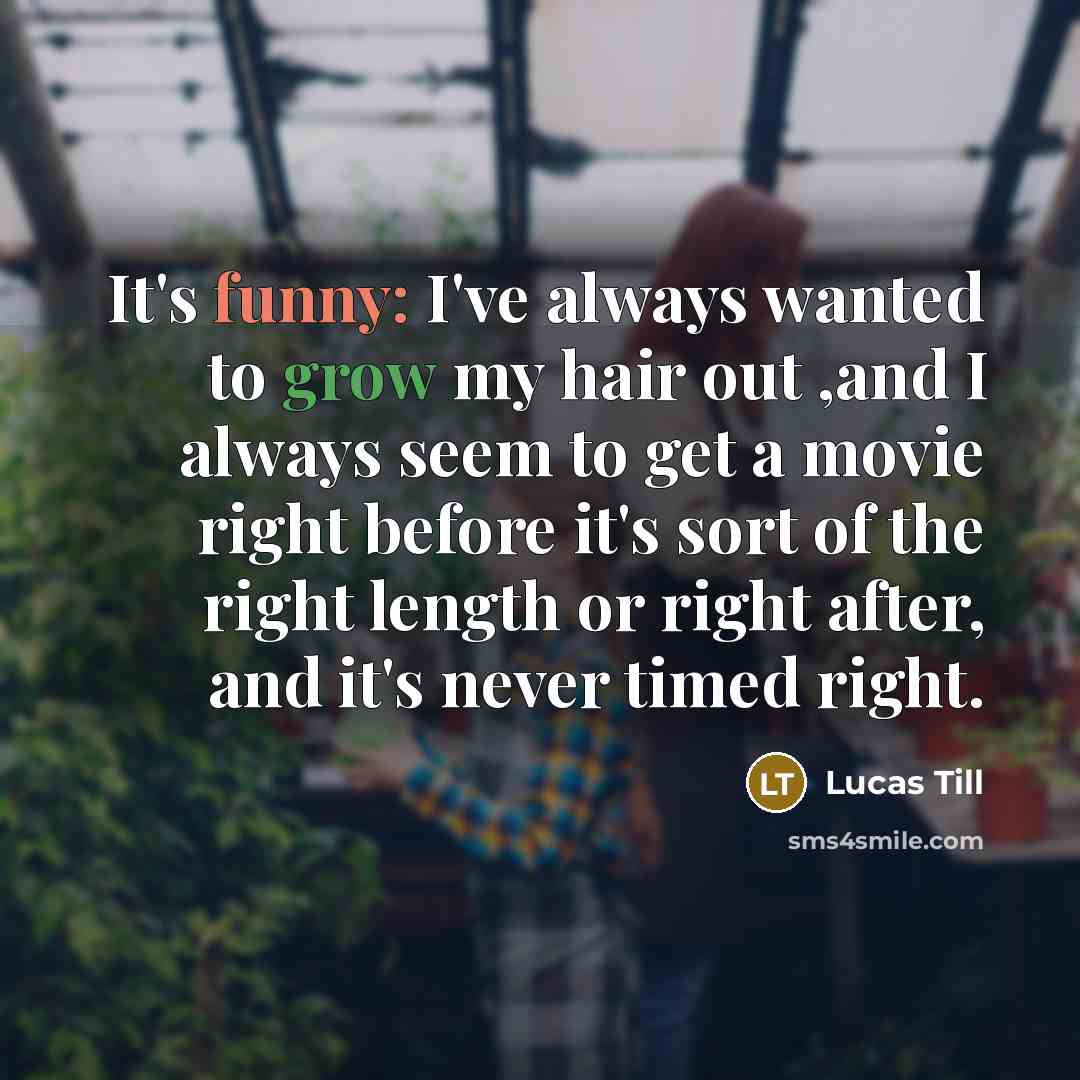 “It's funny: I've always wanted to grow my hair out…” quote by Lucas Till