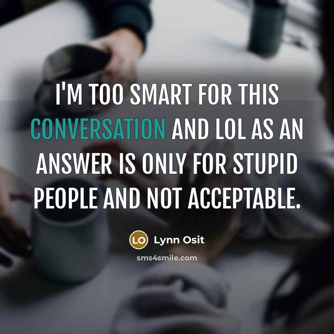 “I'm too smart for this conversation and LOL as an…” quote by Lynn Osit