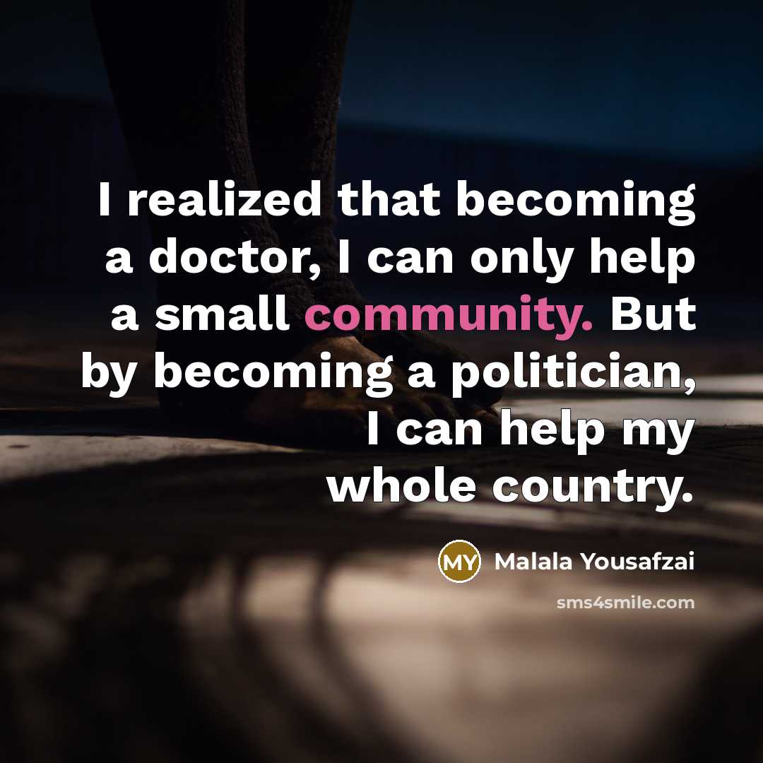 “I realized that becoming a doctor, I can only help…” quote by Malala Yousafzai