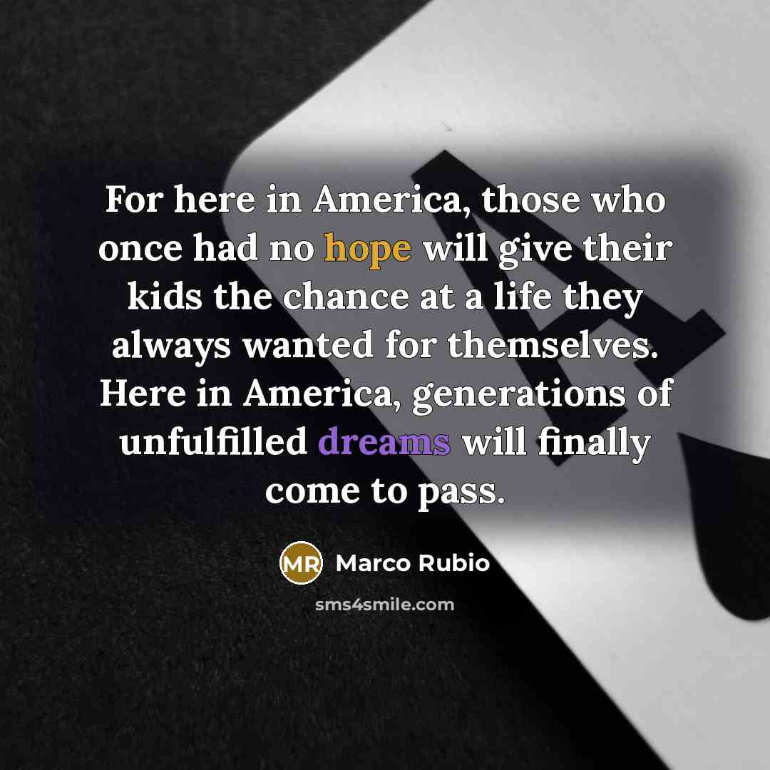 “For here in America, those who once had no hope…” quote by Marco Rubio