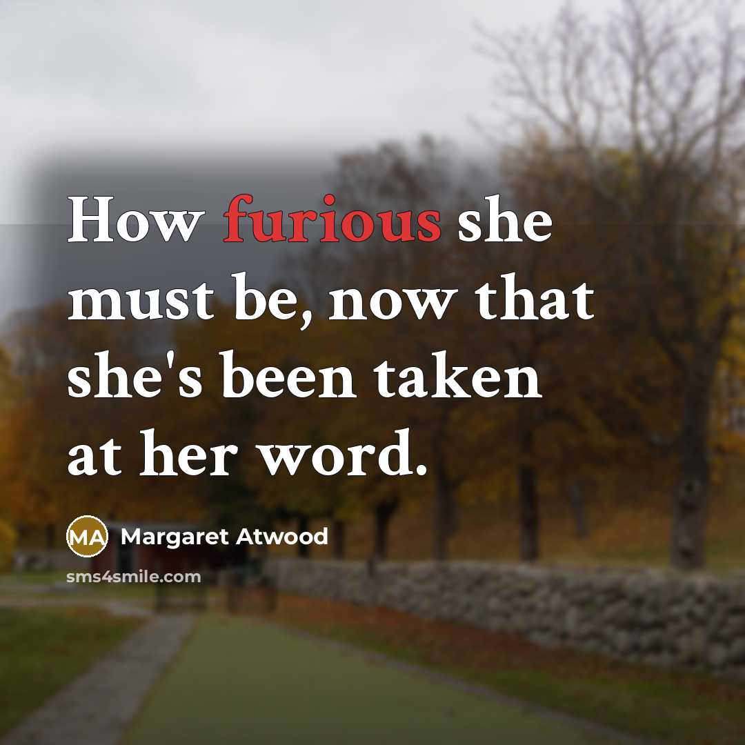 “How furious she must be, now that she's been taken…” quote by Margaret Atwood