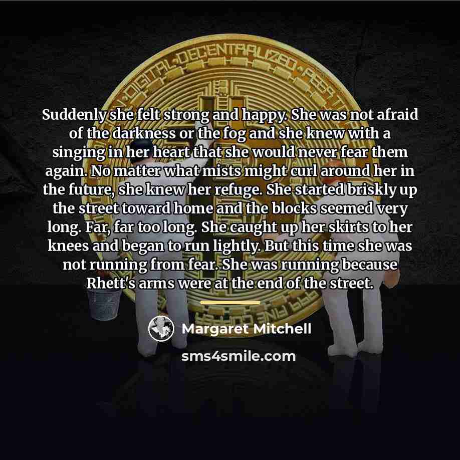 “Suddenly she felt strong and happy. She was not afraid…” quote by Margaret Mitchell