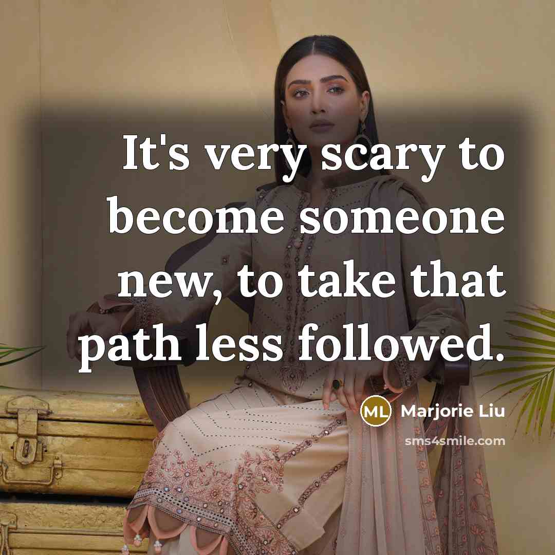 “It's very scary to become someone new, to take that…” quote by Marjorie Liu