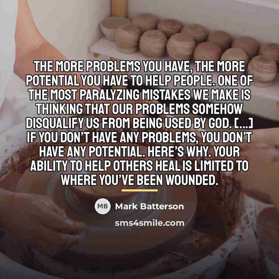 “The more problems you have, the more potential you have…” quote by Mark Batterson