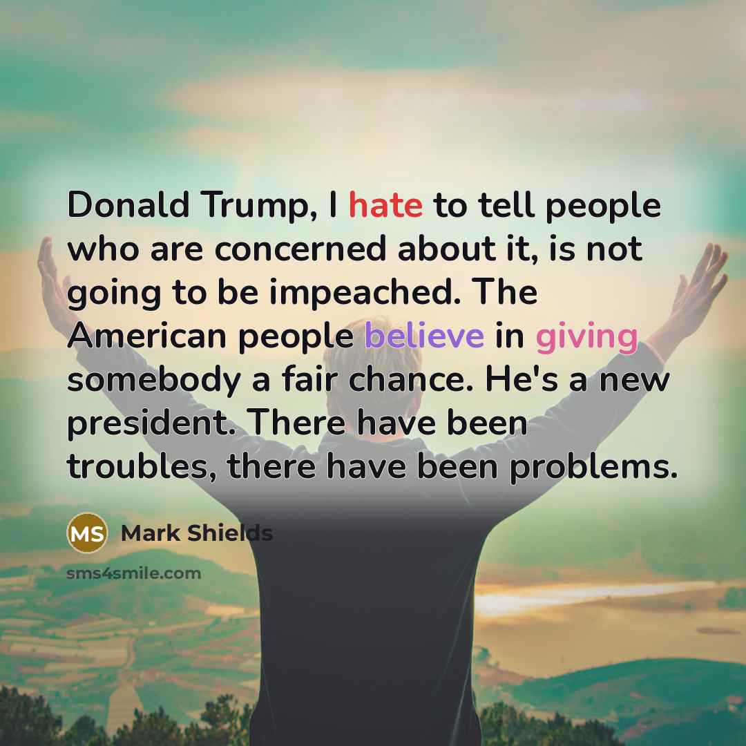 “Donald Trump, I hate to tell people who are concerned…” quote by Mark Shields